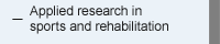 Applied research in sports and rehabilitation